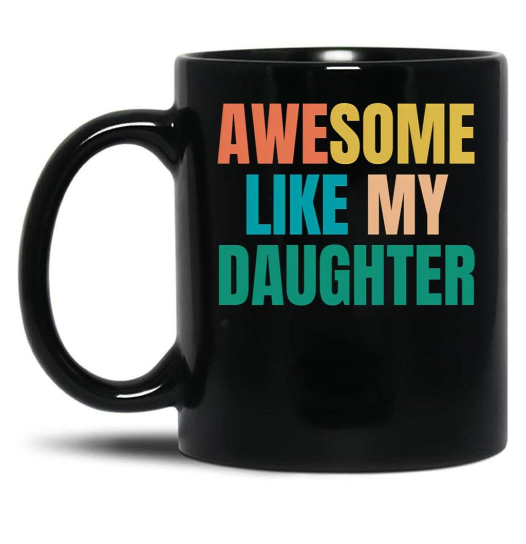 Awesome Like My Daughter Funny Father'S Day Gift Dad Men (5) Black Coffee Mug