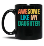 Awesome Like My Daughter Funny Father'S Day Gift Dad Men (5) Black Coffee Mug