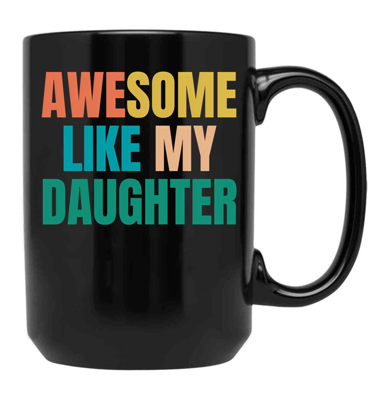 Awesome Like My Daughter Funny Father'S Day Gift Dad Men (5) Black Coffee Mug - Black