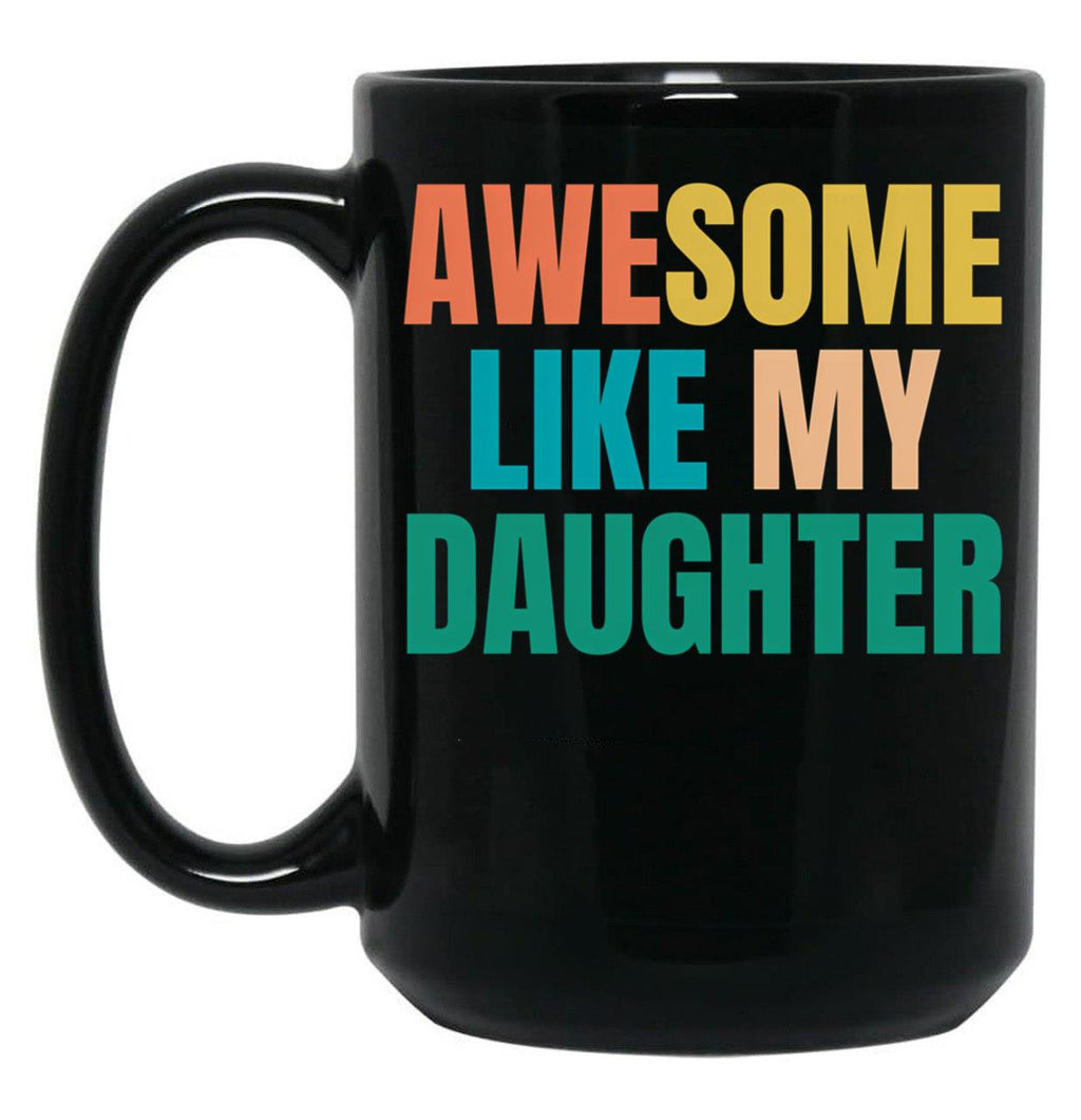 Awesome Like My Daughter Funny Father'S Day Gift Dad Men (5) Black Coffee Mug