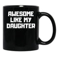 Awesome Like My Daughter Funny Father'S Day Gift Dad Men (6) Black Coffee Mug - Black