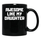 Awesome Like My Daughter Funny Father'S Day Gift Dad Men (6) Black Coffee Mug - Black
