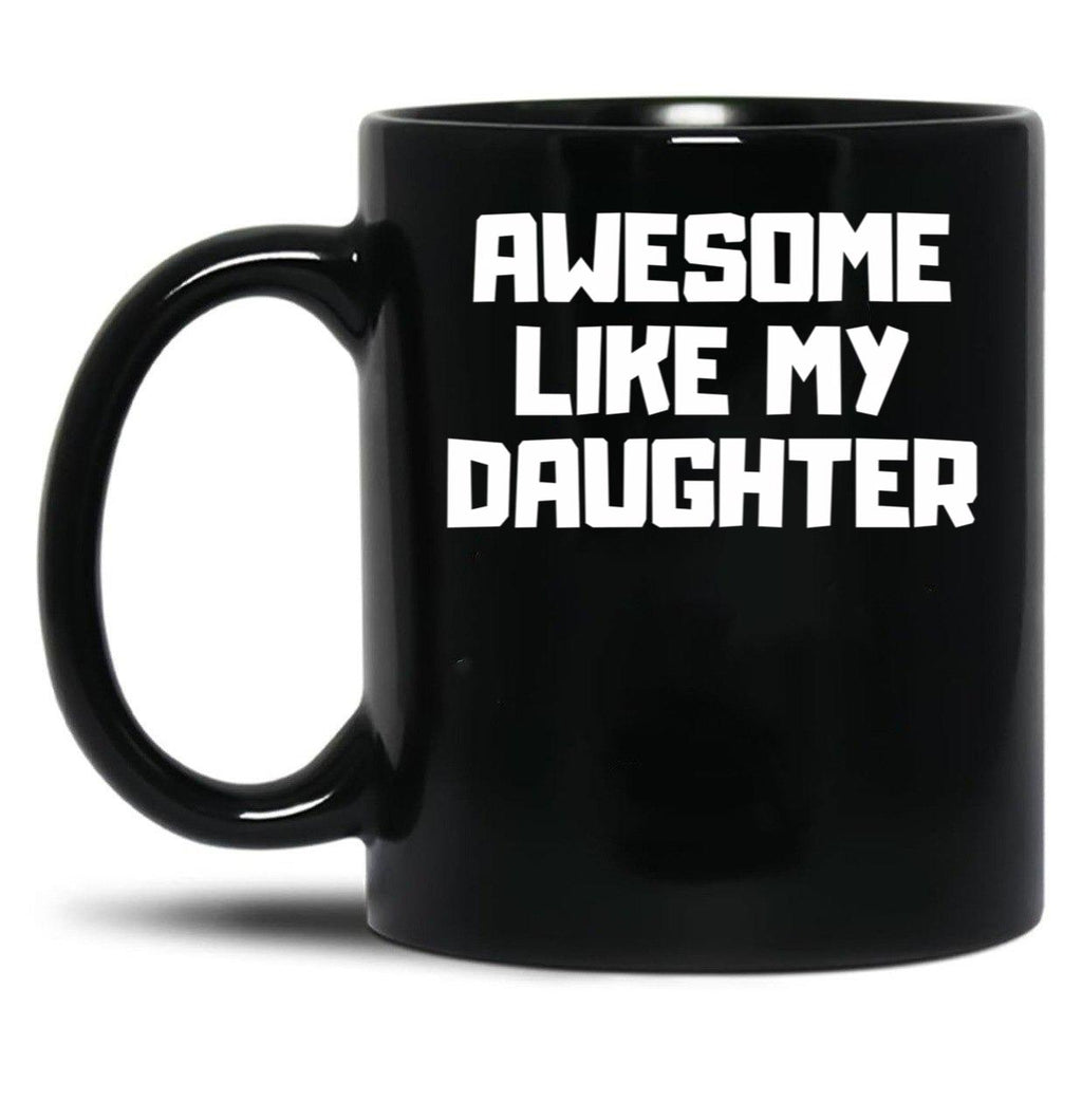 Awesome Like My Daughter Funny Father'S Day Gift Dad Men (6) Black Coffee Mug