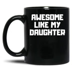 Awesome Like My Daughter Funny Father'S Day Gift Dad Men (6) Black Coffee Mug