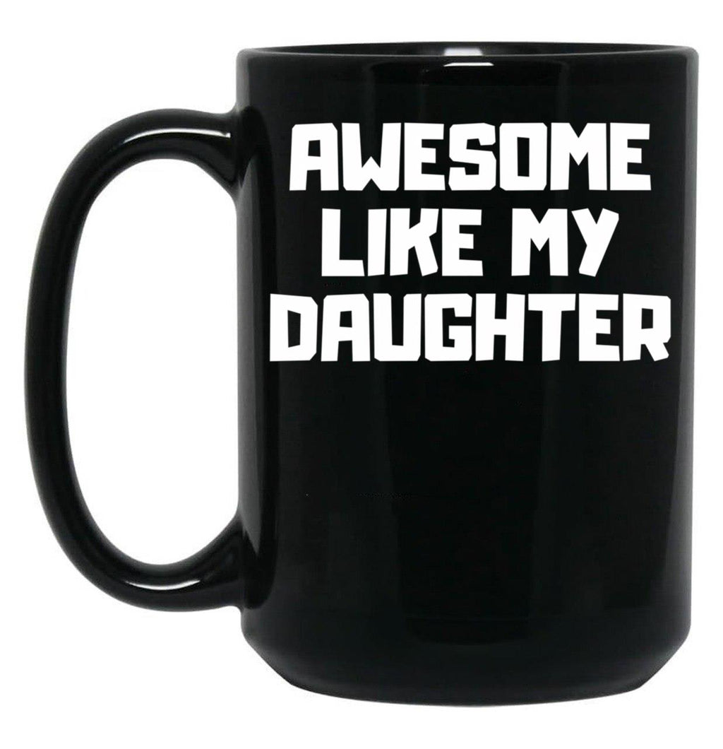 Awesome Like My Daughter Funny Father'S Day Gift Dad Men (6) Black Coffee Mug