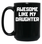 Awesome Like My Daughter Funny Father'S Day Gift Dad Men (6) Black Coffee Mug