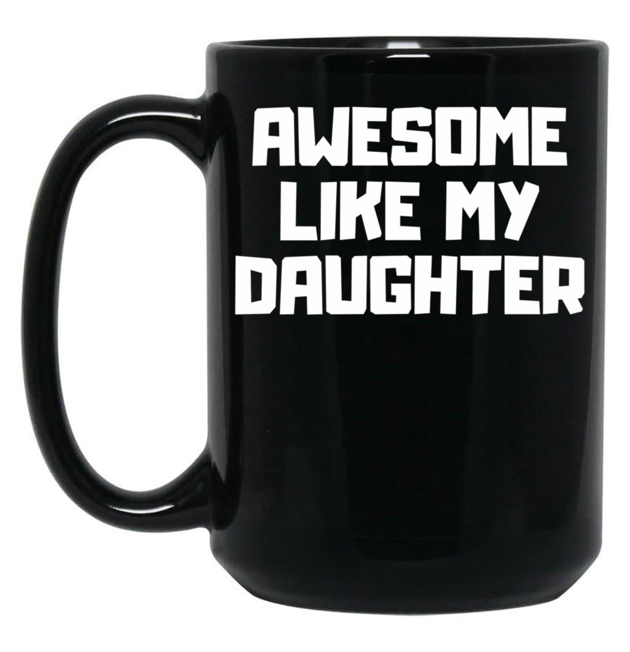 Awesome Like My Daughter Funny Father'S Day Gift Dad Men (6) Black Coffee Mug