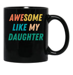 Awesome Like My Daughter Funny Father'S Day Gift Dad Men (7) Black Coffee Mug - Black