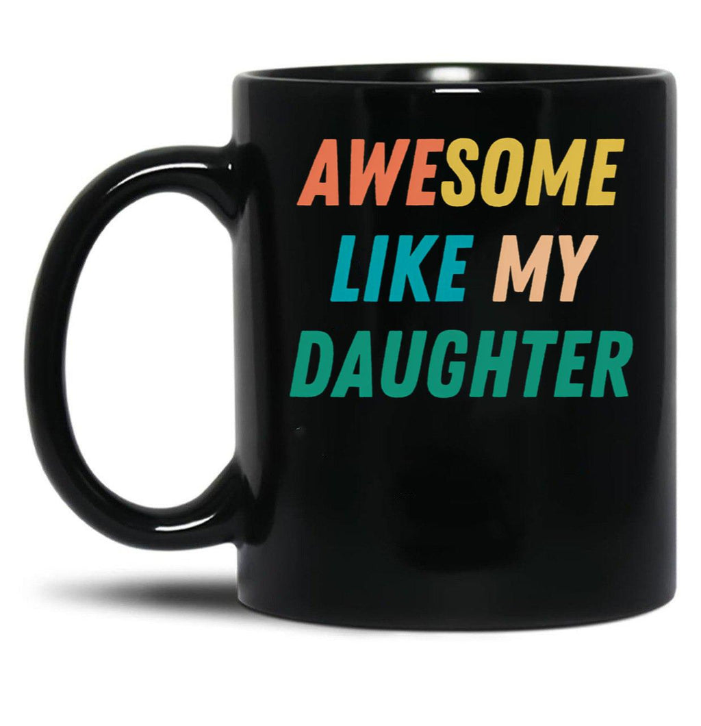 Awesome Like My Daughter Funny Father'S Day Gift Dad Men (7) Black Coffee Mug
