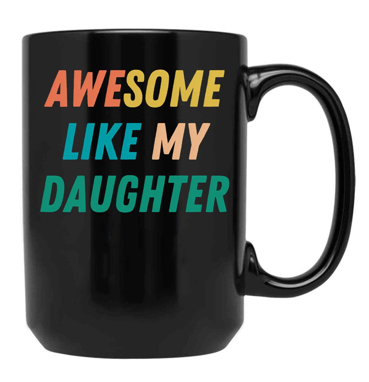 Awesome Like My Daughter Funny Father'S Day Gift Dad Men (7) Black Coffee Mug - Black
