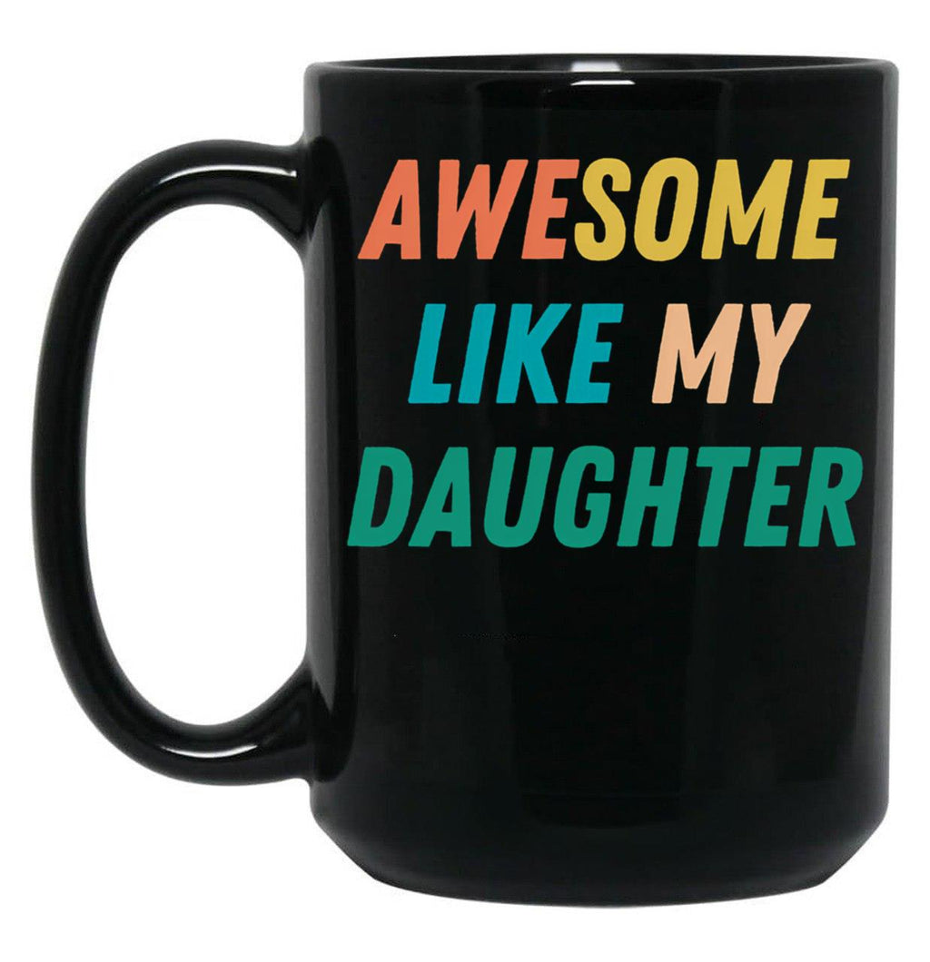 Awesome Like My Daughter Funny Father'S Day Gift Dad Men (7) Black Coffee Mug