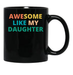 Awesome Like My Daughter Funny Father'S Day Gift Dad Men (8) Black Coffee Mug - Black