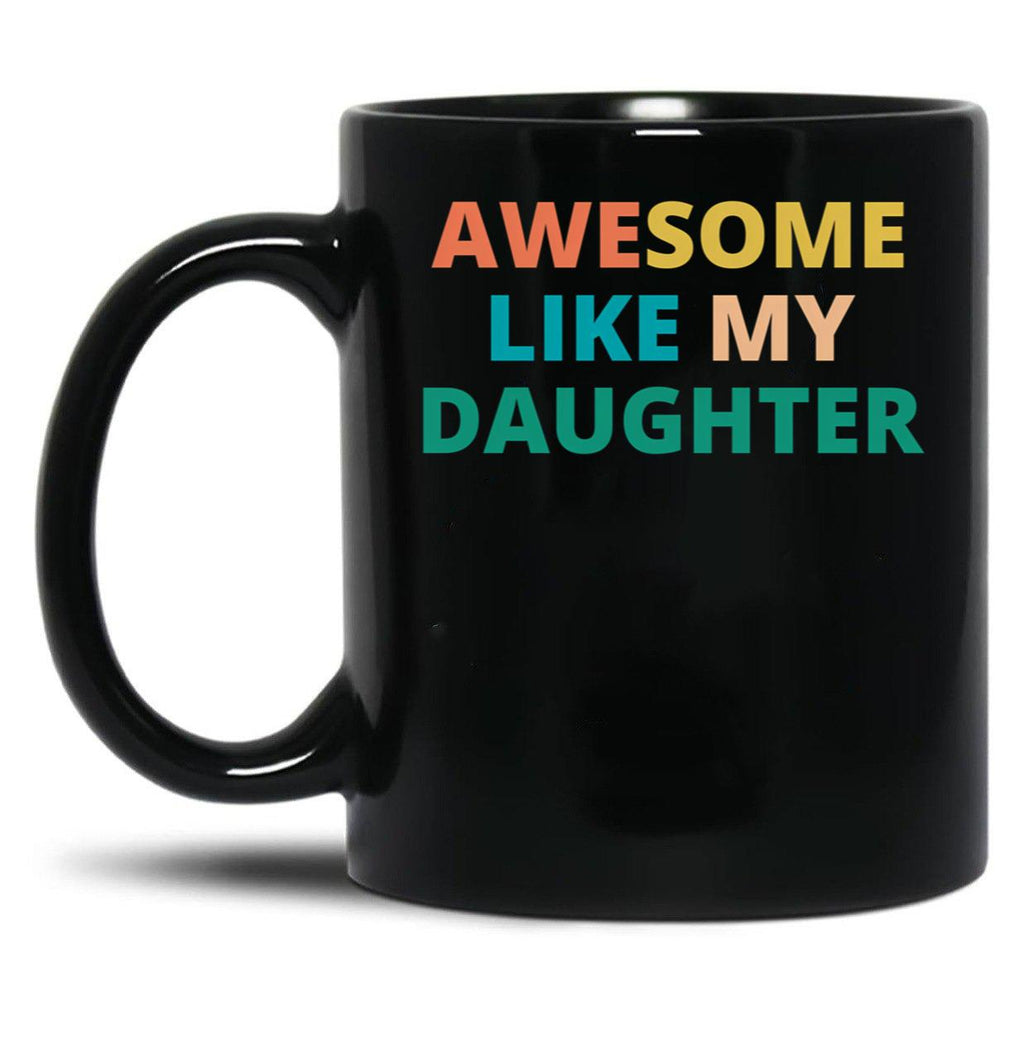 Awesome Like My Daughter Funny Father'S Day Gift Dad Men (8) Black Coffee Mug