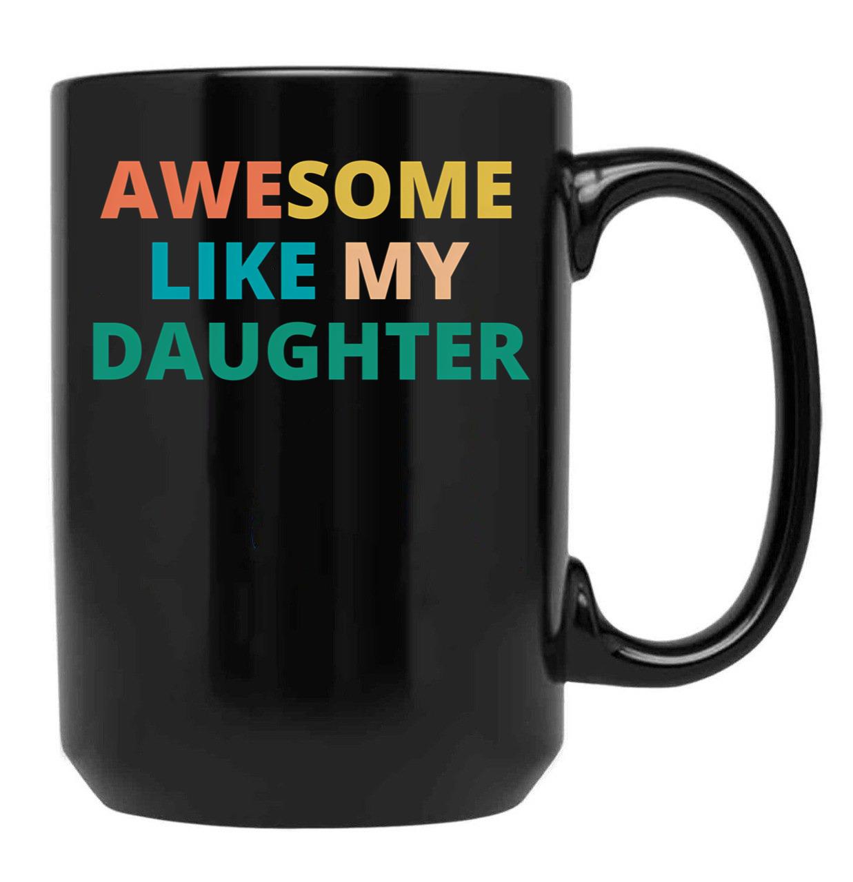 Awesome Like My Daughter Funny Father'S Day Gift Dad Men (8) Black Coffee Mug - Black