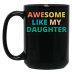 Awesome Like My Daughter Funny Father'S Day Gift Dad Men (8) Black Coffee Mug
