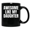 Awesome Like My Daughter Funny Father'S Day Gift Dad Men (9) Black Coffee Mug - Black