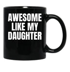 Awesome Like My Daughter Funny Father'S Day Gift Dad Men (9) Black Coffee Mug - Black
