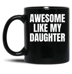 Awesome Like My Daughter Funny Father'S Day Gift Dad Men (9) Black Coffee Mug