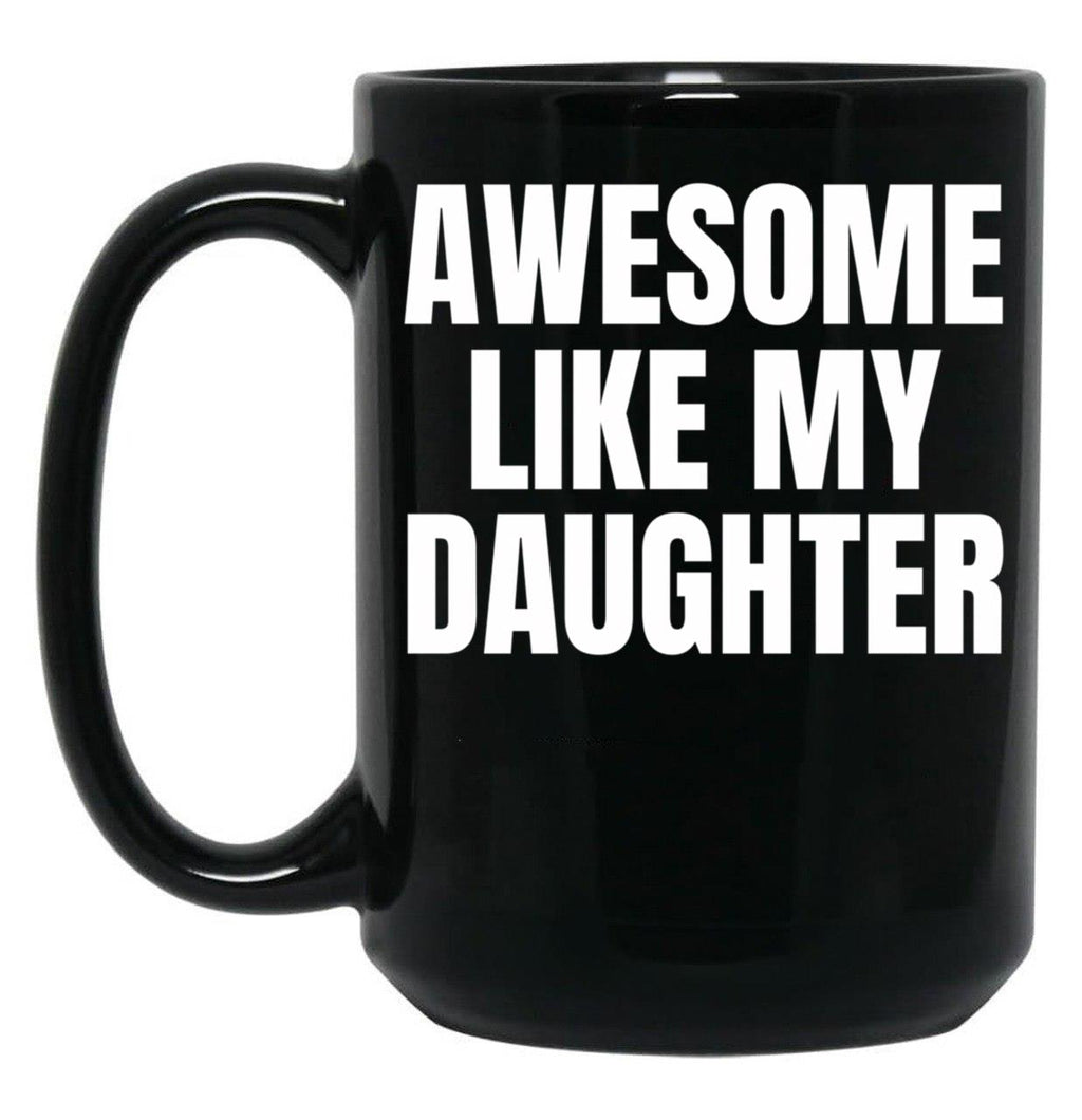 Awesome Like My Daughter Funny Father'S Day Gift Dad Men (9) Black Coffee Mug