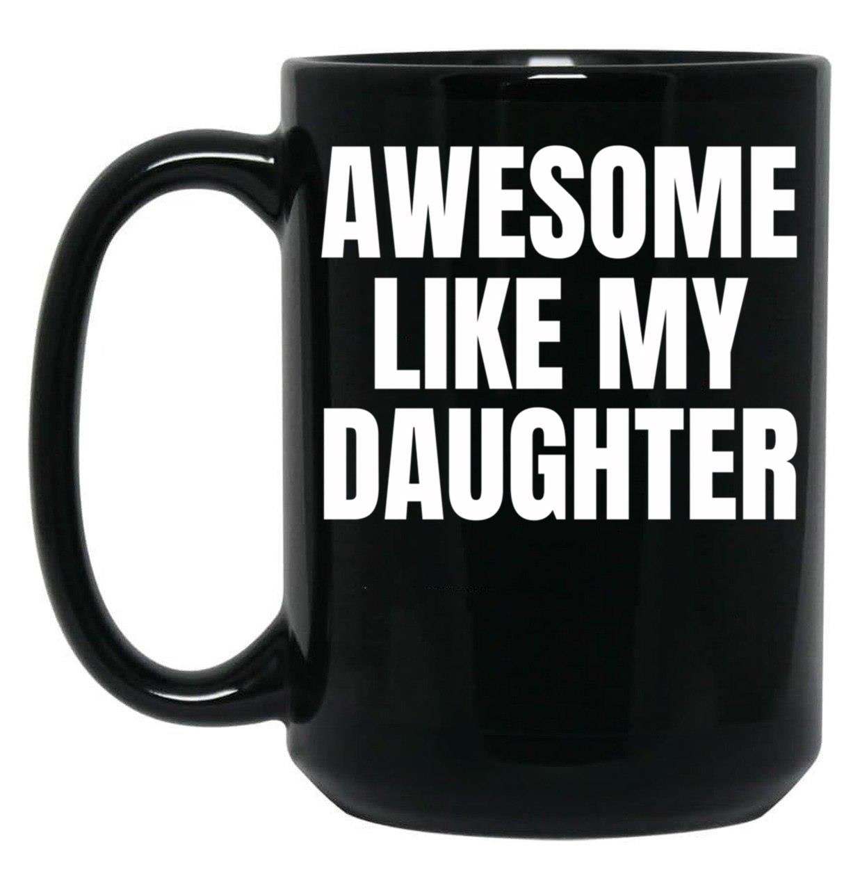Awesome Like My Daughter Funny Father'S Day Gift Dad Men (9) Black Coffee Mug