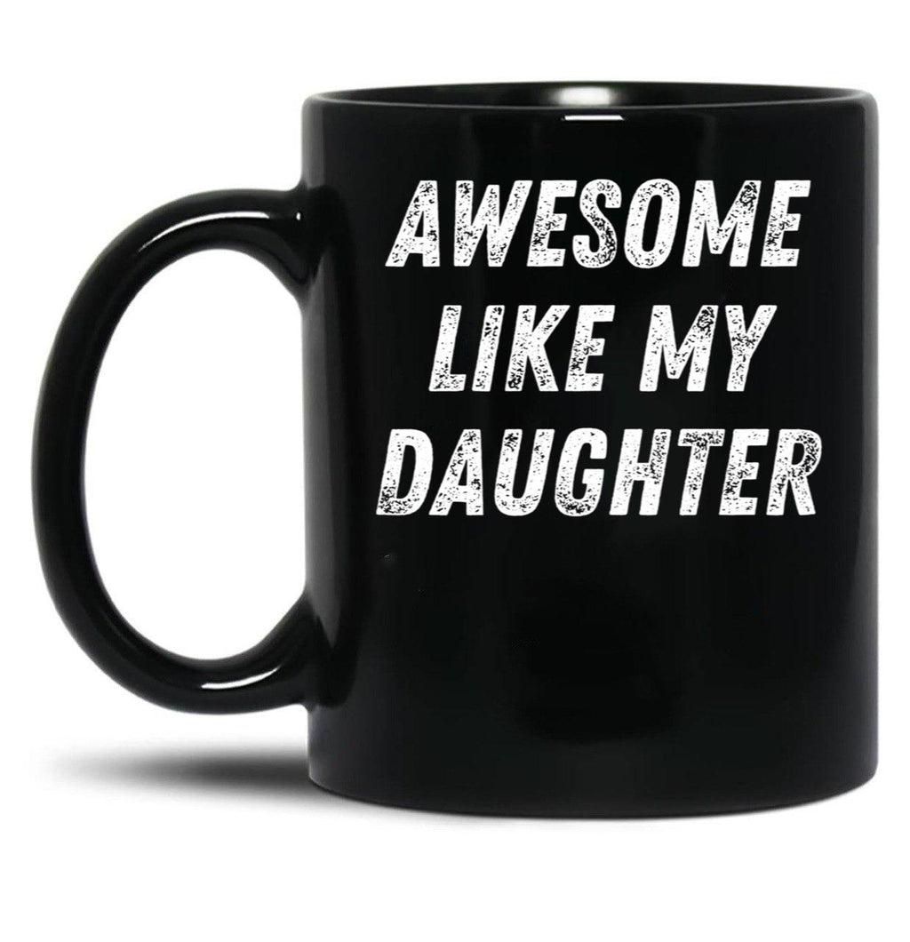 Awesome Like My Daughter Funny Father'S Day Gift Dad Men Black Coffee Mug