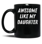 Awesome Like My Daughter Funny Father'S Day Gift Dad Men Black Coffee Mug