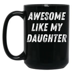 Awesome Like My Daughter Funny Father'S Day Gift Dad Men Black Coffee Mug