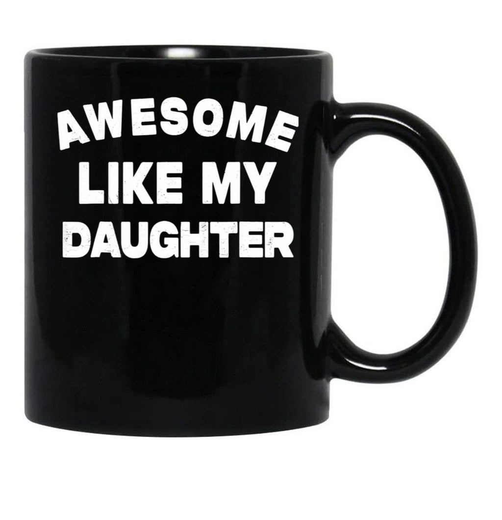 Awesome Like My Daughter Funny Father'S Day Gift For Parents Black Coffee Mug - Black