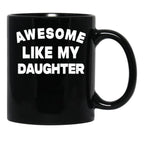 Awesome Like My Daughter Funny Father'S Day Gift For Parents Black Coffee Mug - Black