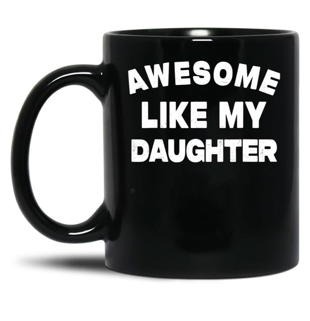 Awesome Like My Daughter Funny Father'S Day Gift For Parents Black Coffee Mug