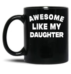 Awesome Like My Daughter Funny Father'S Day Gift For Parents Black Coffee Mug