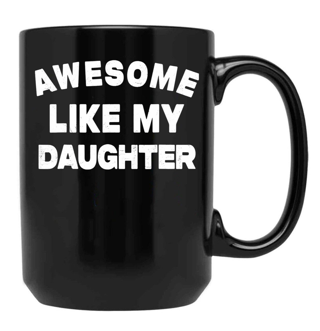 Awesome Like My Daughter Funny Father'S Day Gift For Parents Black Coffee Mug - Black