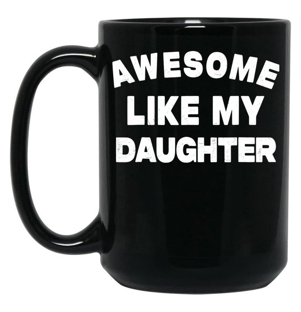 Awesome Like My Daughter Funny Father'S Day Gift For Parents Black Coffee Mug