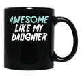 Awesome Like My Daughter Funny Father'S Day GifMug Dad (1) Black Coffee Mug - Black