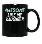 Awesome Like My Daughter Funny Father'S Day GifMug Dad (1) Black Coffee Mug - Black