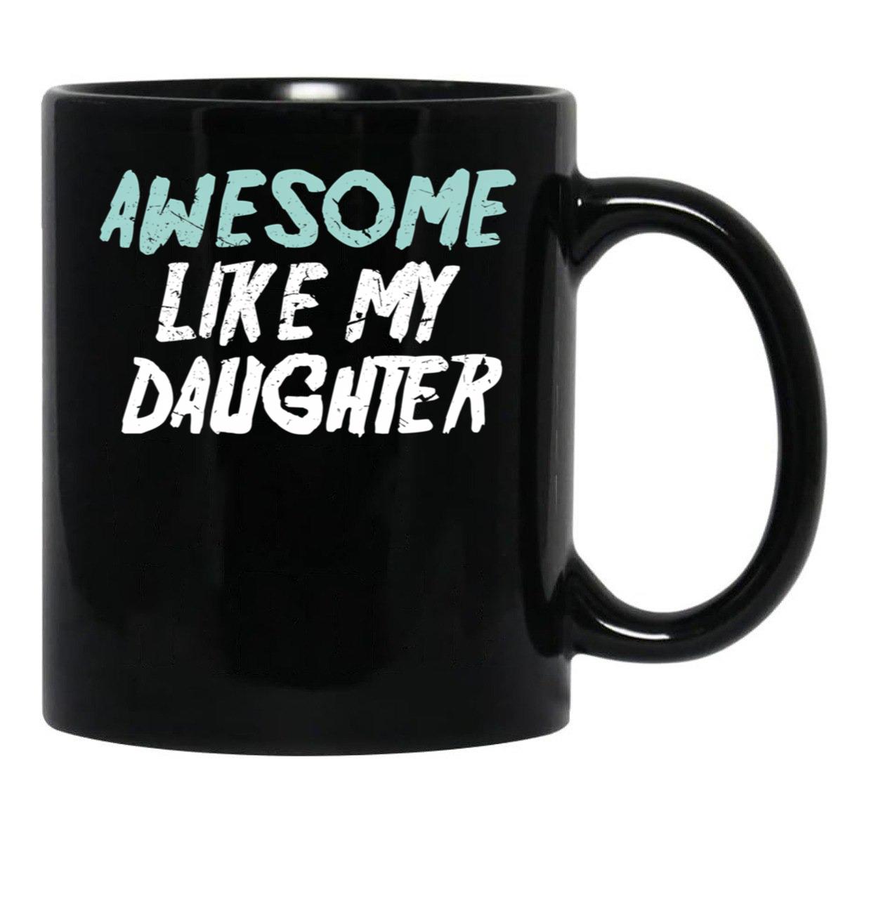 Awesome Like My Daughter Funny Father'S Day GifMug Dad (1) Black Coffee Mug - Black