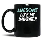Awesome Like My Daughter Funny Father'S Day GifMug Dad (1) Black Coffee Mug