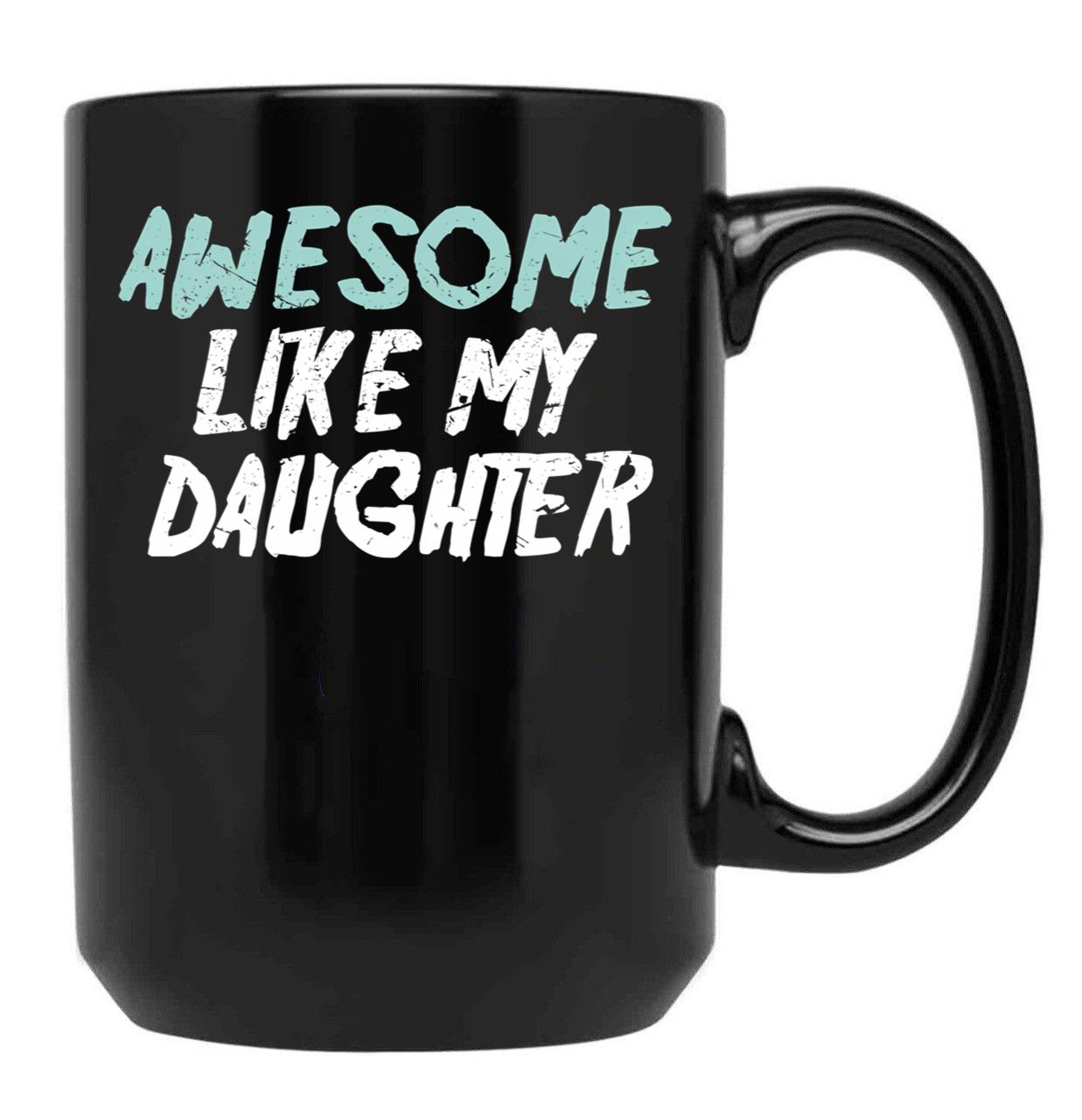 Awesome Like My Daughter Funny Father'S Day GifMug Dad (1) Black Coffee Mug - Black
