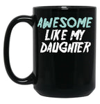 Awesome Like My Daughter Funny Father'S Day GifMug Dad (1) Black Coffee Mug
