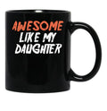 Awesome Like My Daughter Funny Father'S Day GifMug Dad (2) Black Coffee Mug - Black