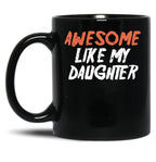 Awesome Like My Daughter Funny Father'S Day GifMug Dad (2) Black Coffee Mug