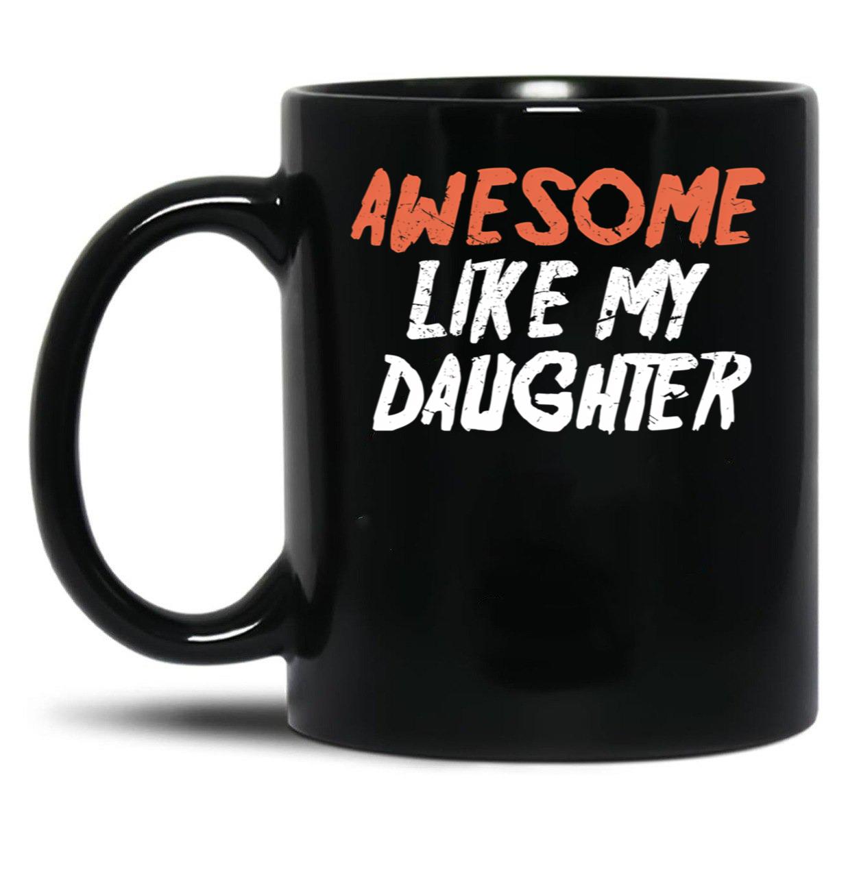 Awesome Like My Daughter Funny Father'S Day GifMug Dad (2) Black Coffee Mug