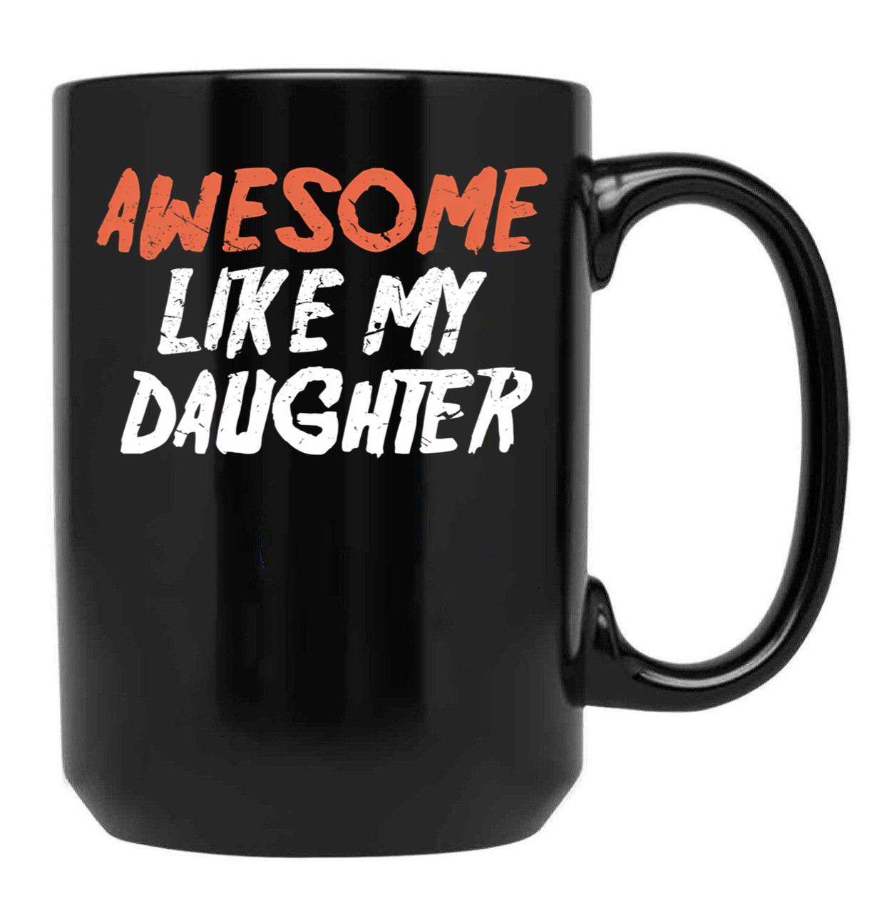 Awesome Like My Daughter Funny Father'S Day GifMug Dad (2) Black Coffee Mug - Black