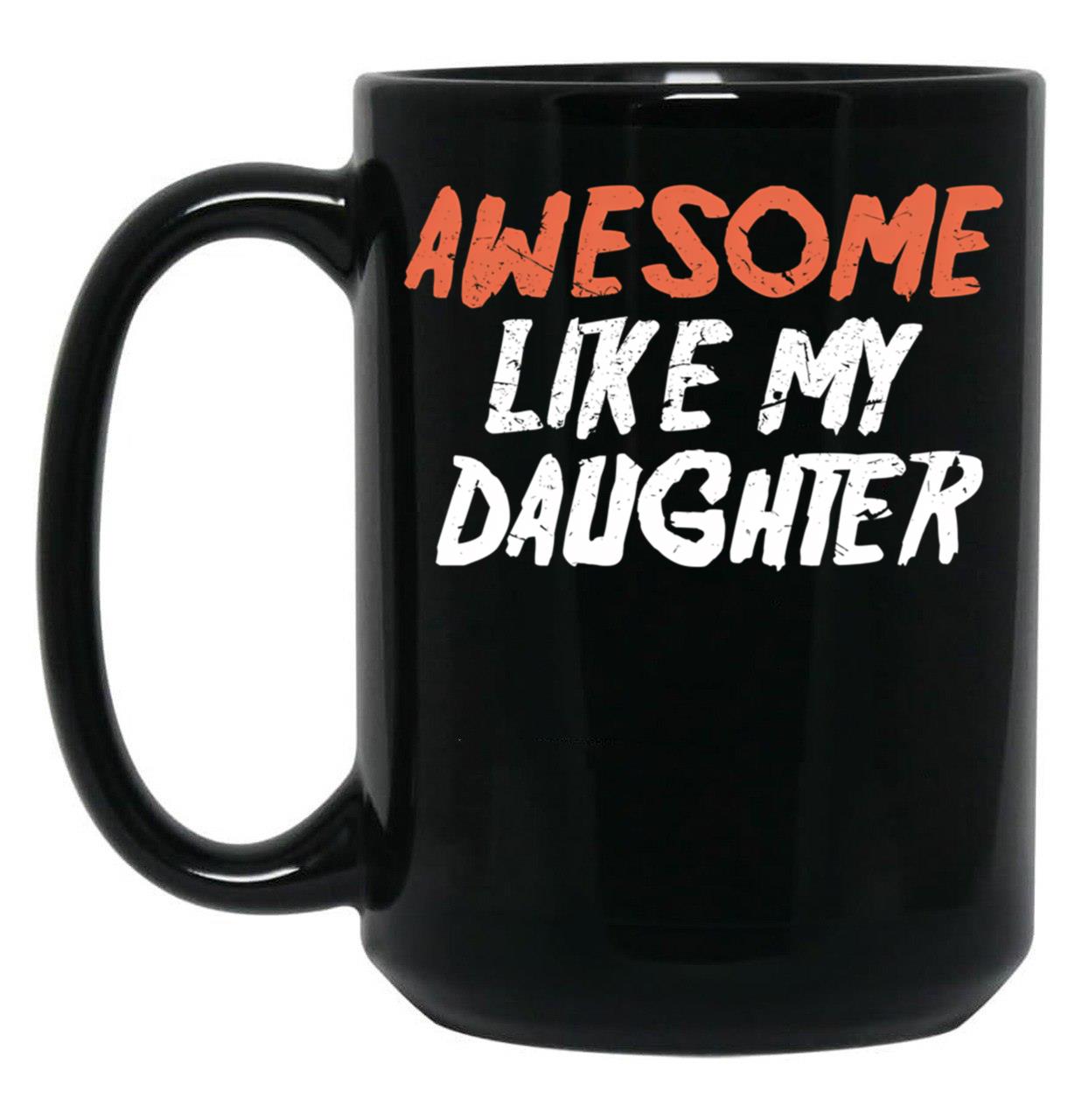 Awesome Like My Daughter Funny Father'S Day GifMug Dad (2) Black Coffee Mug