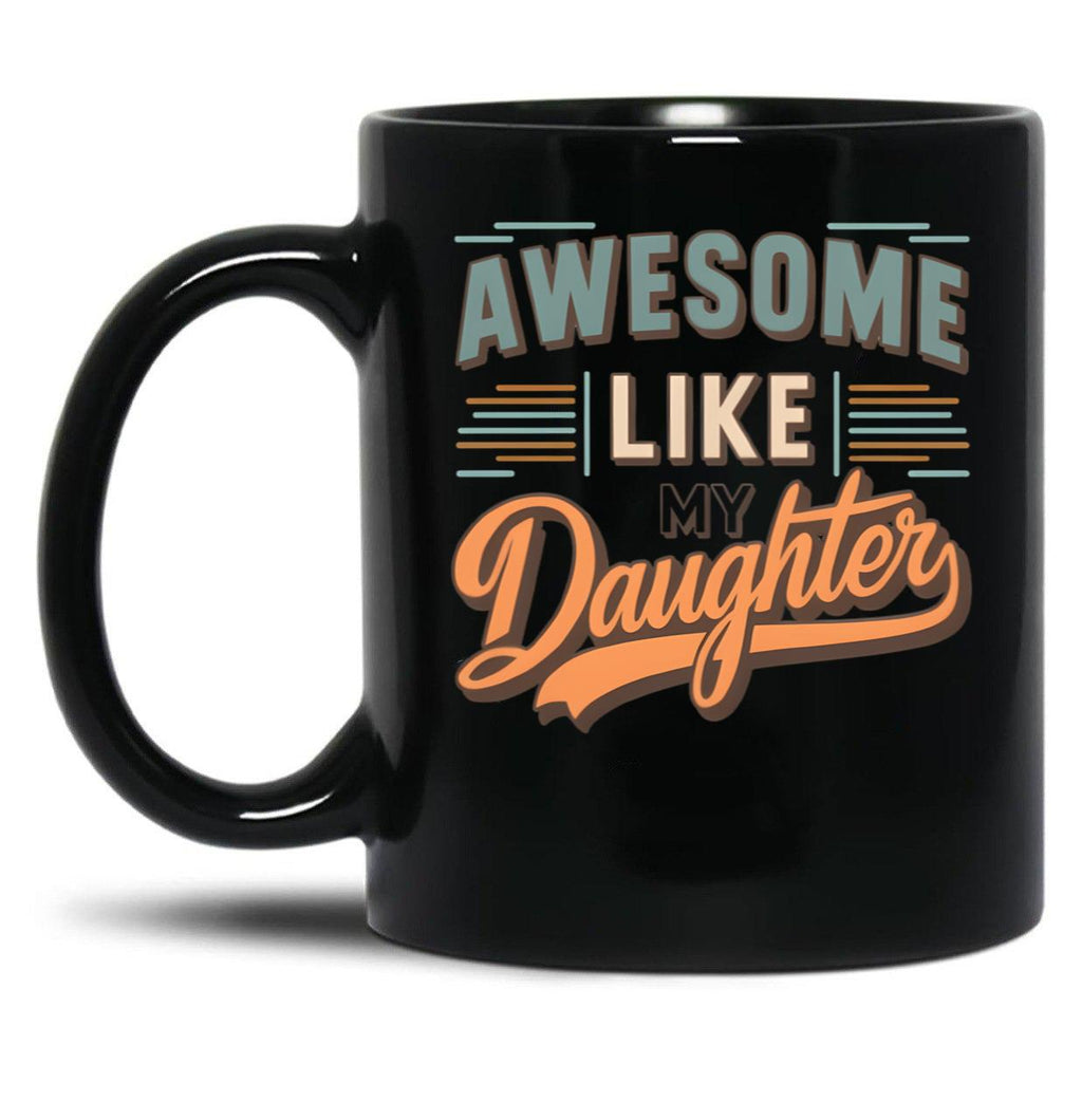Awesome Like My Daughter Funny Father'S Day GifMug Dad (3) Black Coffee Mug