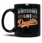 Awesome Like My Daughter Funny Father'S Day GifMug Dad (3) Black Coffee Mug