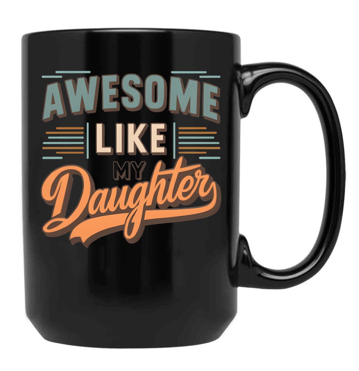 Awesome Like My Daughter Funny Father'S Day GifMug Dad (3) Black Coffee Mug - Black