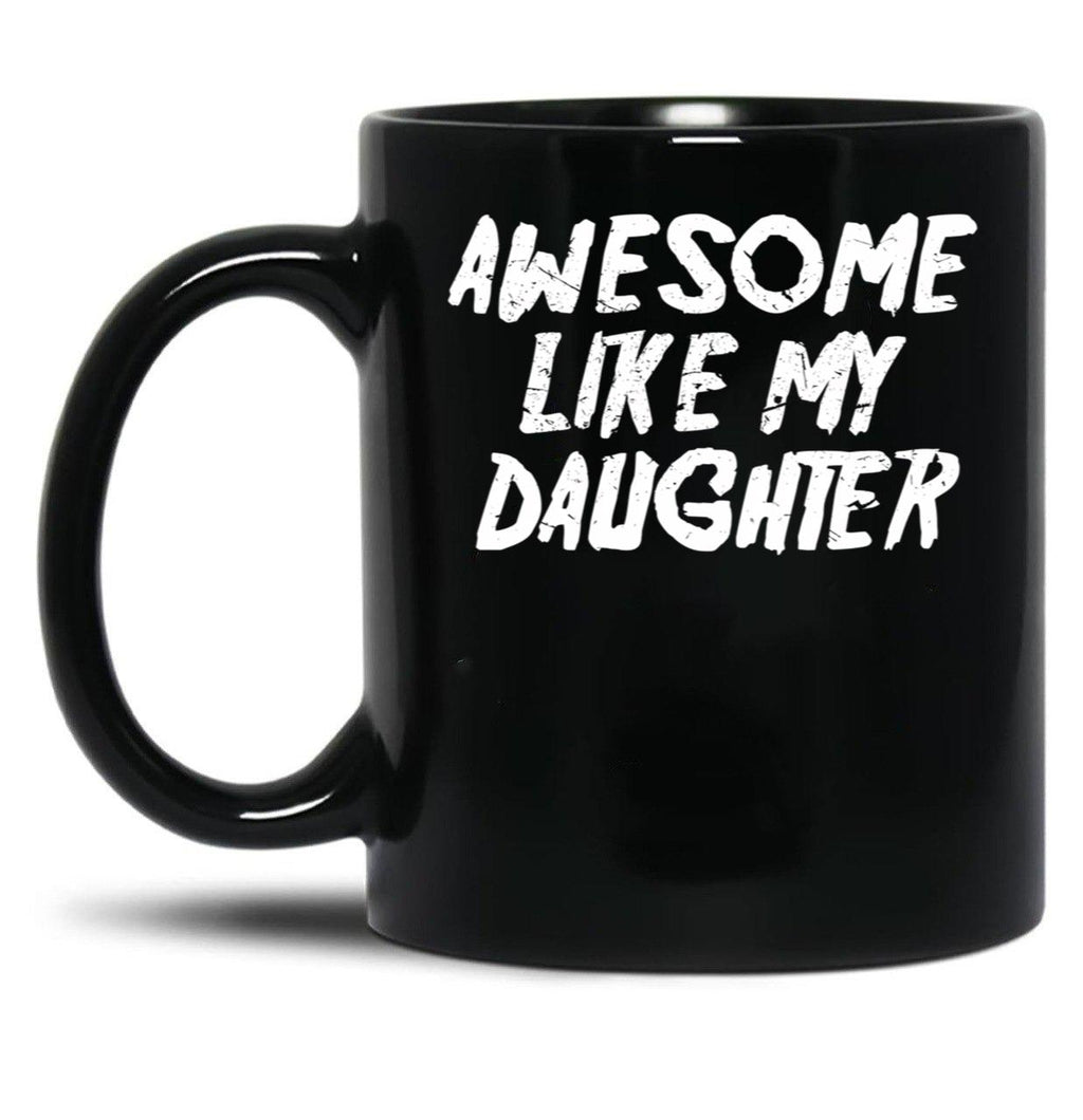 Awesome Like My Daughter Funny Father'S Day GifMug Dad Black Coffee Mug