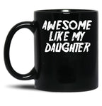 Awesome Like My Daughter Funny Father'S Day GifMug Dad Black Coffee Mug