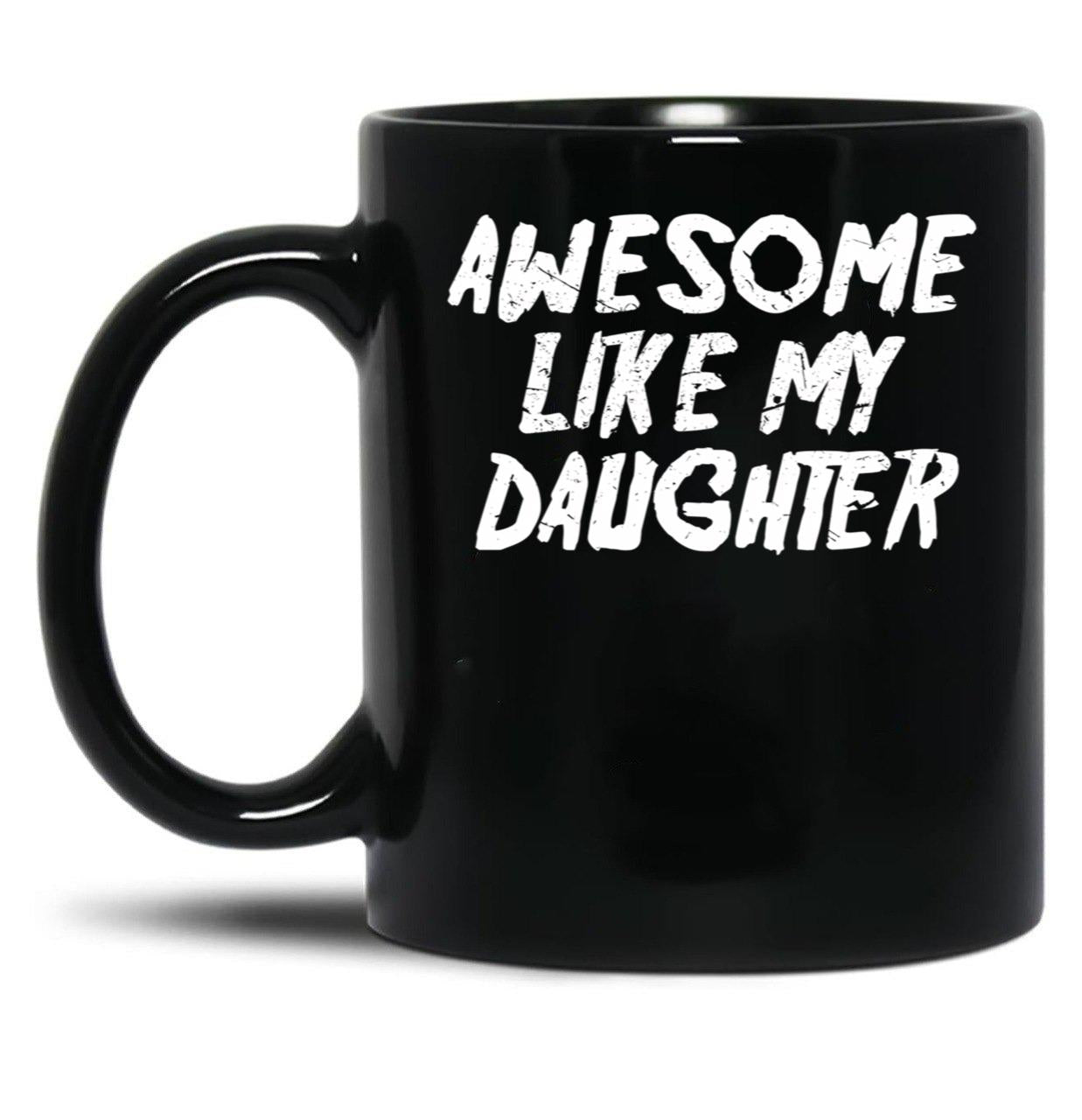 Awesome Like My Daughter Funny Father'S Day GifMug Dad Black Coffee Mug